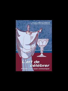 Art de célébrer, L' -Présider, c'est aussi communiquer + DVD