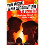 Pour réussir ta vie sentimentale et sexuelle (N.éd)