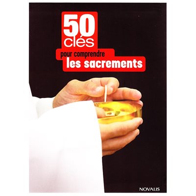 50 clés pour comprendre les sacrements