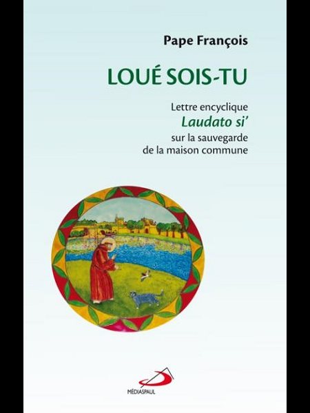 Loué sois-tu : encyclique Laudato si'