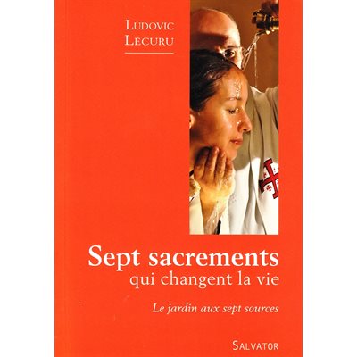 Sept sacrements qui changent la vie